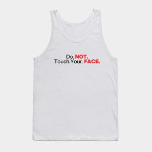 Do. Not. Touch. Your. Face. (Emphasis ver.) Tank Top